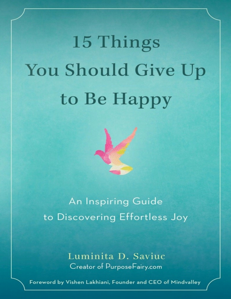 15 Things You Should Give Up to Be Happy: An Inspiring Guide to Discovering Effortless Joy